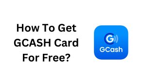 How To Get GCASH Card For Free